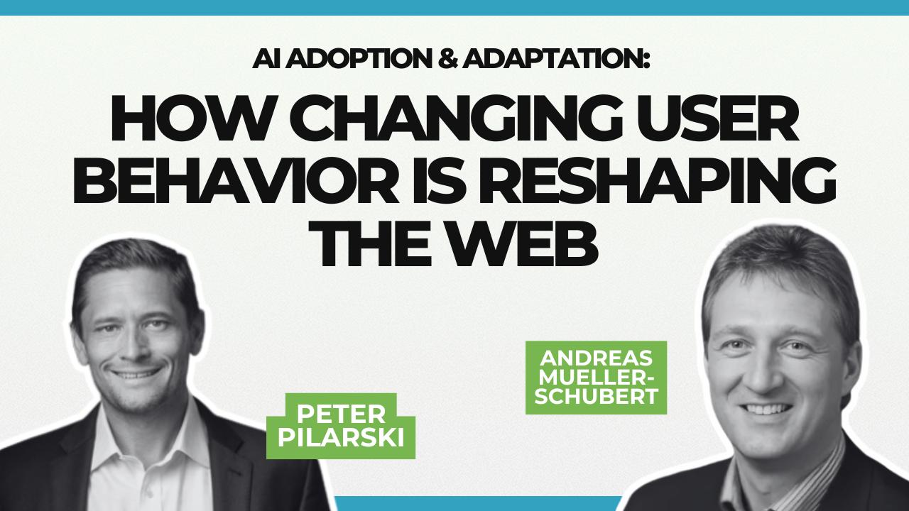 linekdin live session with peter and andreas on AI Adoption & Adaptation: How Changing User Behavior is Reshaping the Web