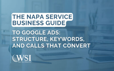 The Napa Service Business Guide to Google Ads: Structure, Keywords, and Calls That Convert